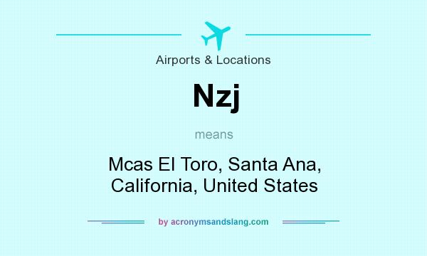 What does Nzj mean? It stands for Mcas El Toro, Santa Ana, California, United States