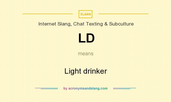 What does LD mean? It stands for Light drinker