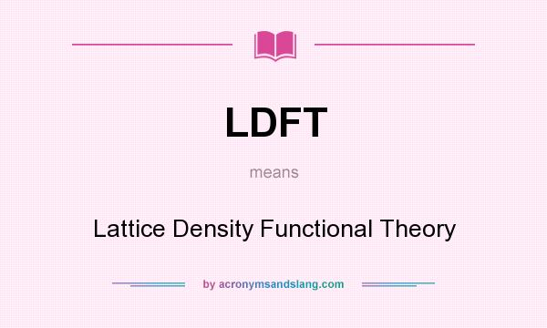 What does LDFT mean? It stands for Lattice Density Functional Theory