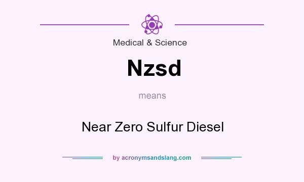 What does Nzsd mean? It stands for Near Zero Sulfur Diesel