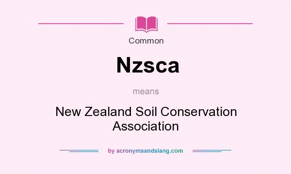 What does Nzsca mean? It stands for New Zealand Soil Conservation Association