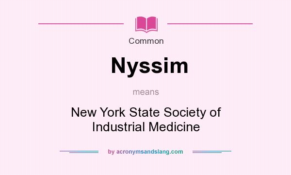 What does Nyssim mean? It stands for New York State Society of Industrial Medicine