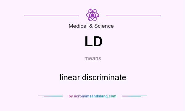 What does LD mean? It stands for linear discriminate