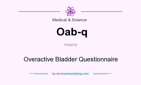 What does Oab-q mean? It stands for Overactive Bladder Questionnaire