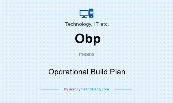 What does Obp mean? It stands for Operational Build Plan