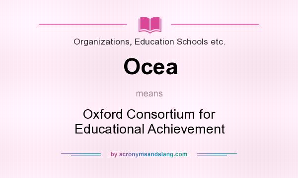 What does Ocea mean? It stands for Oxford Consortium for Educational Achievement