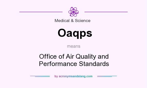 What does Oaqps mean? It stands for Office of Air Quality and Performance Standards