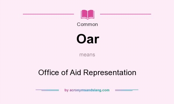 What does Oar mean? It stands for Office of Aid Representation