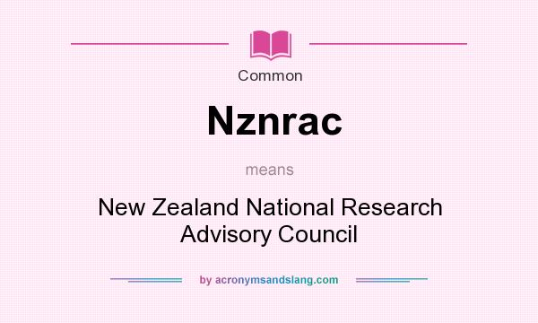 What does Nznrac mean? It stands for New Zealand National Research Advisory Council