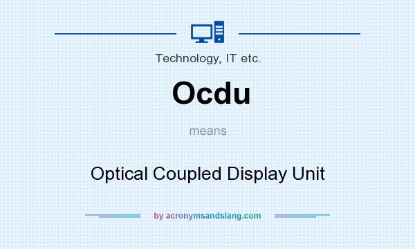 What does Ocdu mean? It stands for Optical Coupled Display Unit