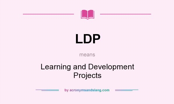 What does LDP mean? It stands for Learning and Development Projects