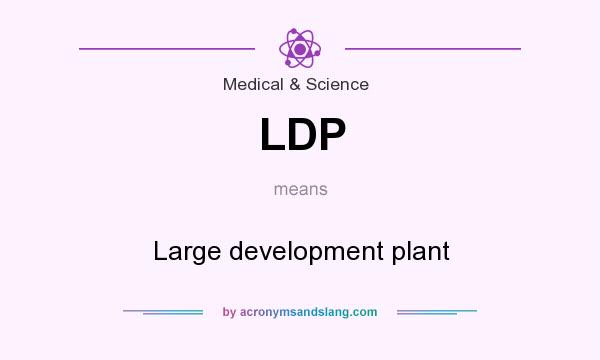 What does LDP mean? It stands for Large development plant