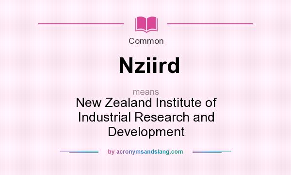 What does Nziird mean? It stands for New Zealand Institute of Industrial Research and Development
