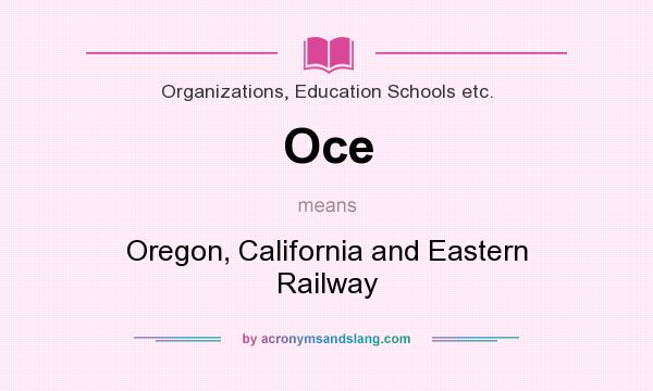 What does Oce mean? It stands for Oregon, California and Eastern Railway
