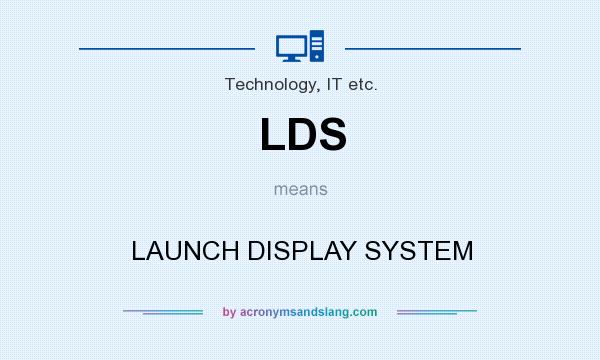 What does LDS mean? It stands for LAUNCH DISPLAY SYSTEM