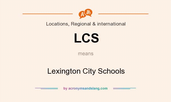 What does LCS mean? It stands for Lexington City Schools