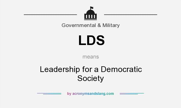 What does LDS mean? It stands for Leadership for a Democratic Society