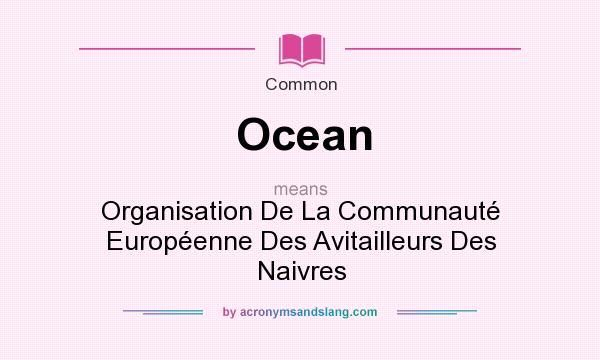 What does Ocean mean? It stands for Organisation De La Communaut Europenne Des Avitailleurs Des Naivres