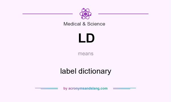 What does LD mean? It stands for label dictionary
