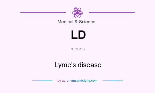 What does LD mean? It stands for Lyme`s disease