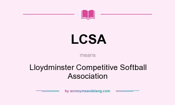 What does LCSA mean? It stands for Lloydminster Competitive Softball Association