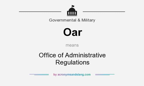 What does Oar mean? It stands for Office of Administrative Regulations