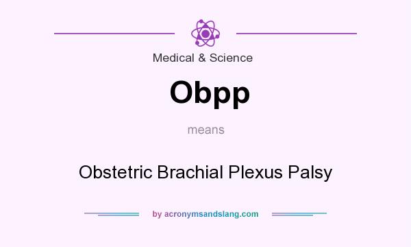 What does Obpp mean? It stands for Obstetric Brachial Plexus Palsy
