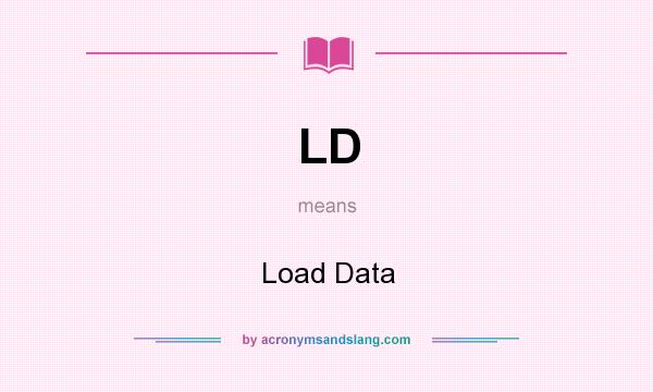 What does LD mean? It stands for Load Data