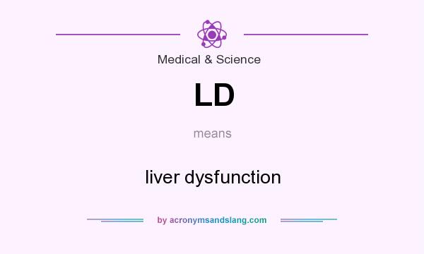 What does LD mean? It stands for liver dysfunction