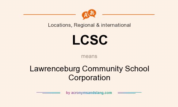 What does LCSC mean? It stands for Lawrenceburg Community School Corporation