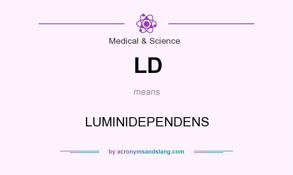 What does LD mean? It stands for LUMINIDEPENDENS