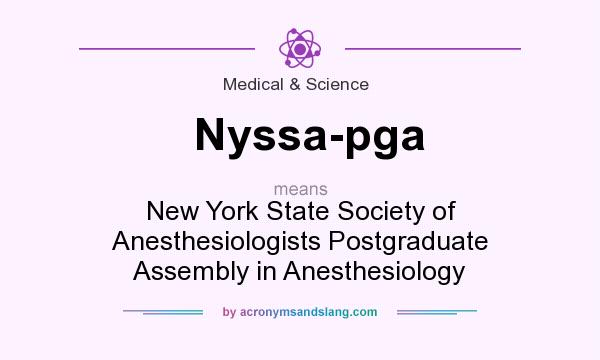 What does Nyssa-pga mean? It stands for New York State Society of Anesthesiologists Postgraduate Assembly in Anesthesiology