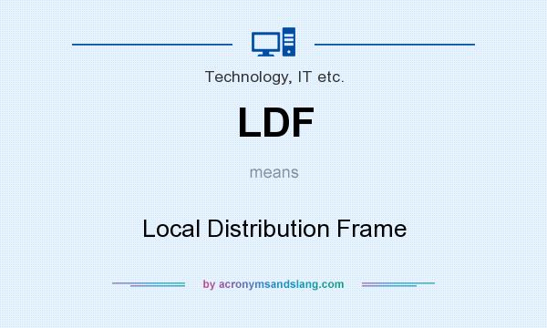 What does LDF mean? It stands for Local Distribution Frame