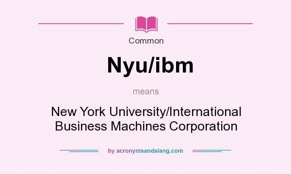 What does Nyu/ibm mean? It stands for New York University/International Business Machines Corporation