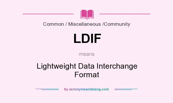 What does LDIF mean? It stands for Lightweight Data Interchange Format