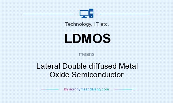 What does LDMOS mean? It stands for Lateral Double diffused Metal Oxide Semiconductor