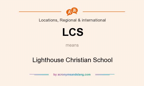 What does LCS mean? It stands for Lighthouse Christian School