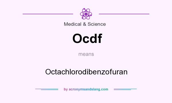 What does Ocdf mean? It stands for Octachlorodibenzofuran
