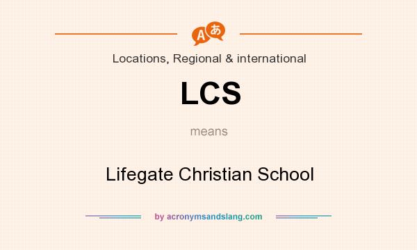 What does LCS mean? It stands for Lifegate Christian School