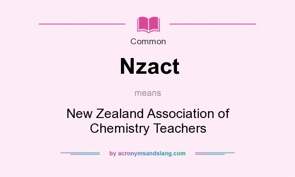What does Nzact mean? It stands for New Zealand Association of Chemistry Teachers