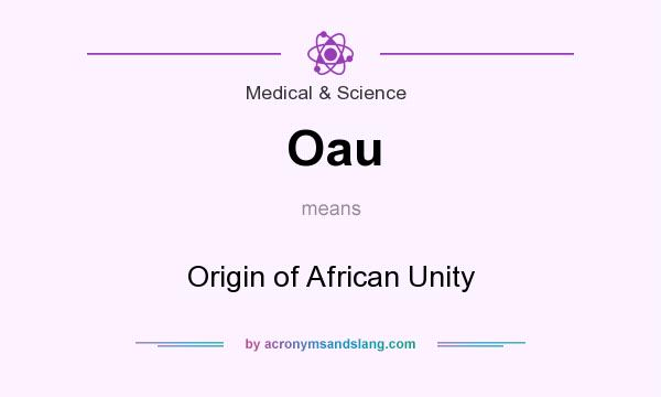 What does Oau mean? It stands for Origin of African Unity