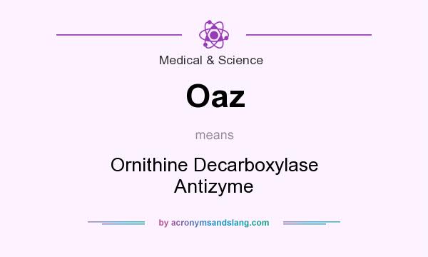 What does Oaz mean? It stands for Ornithine Decarboxylase Antizyme