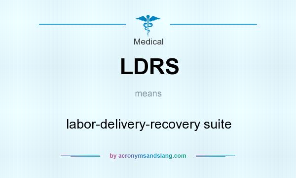 What does LDRS mean? It stands for labor-delivery-recovery suite