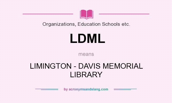 What does LDML mean? It stands for LIMINGTON - DAVIS MEMORIAL LIBRARY