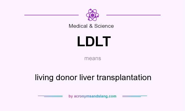 What does LDLT mean? It stands for living donor liver transplantation