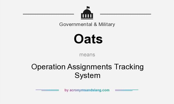 What does Oats mean? It stands for Operation Assignments Tracking System