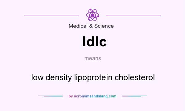 What does ldlc mean? It stands for low density lipoprotein cholesterol