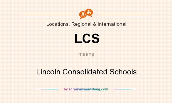 What does LCS mean? It stands for Lincoln Consolidated Schools