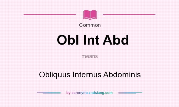 What does Obl Int Abd mean? It stands for Obliquus Internus Abdominis