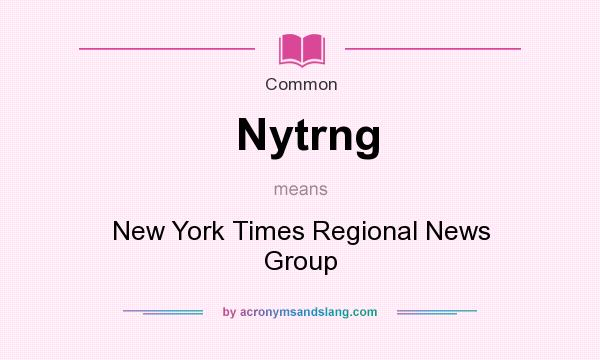 What does Nytrng mean? It stands for New York Times Regional News Group